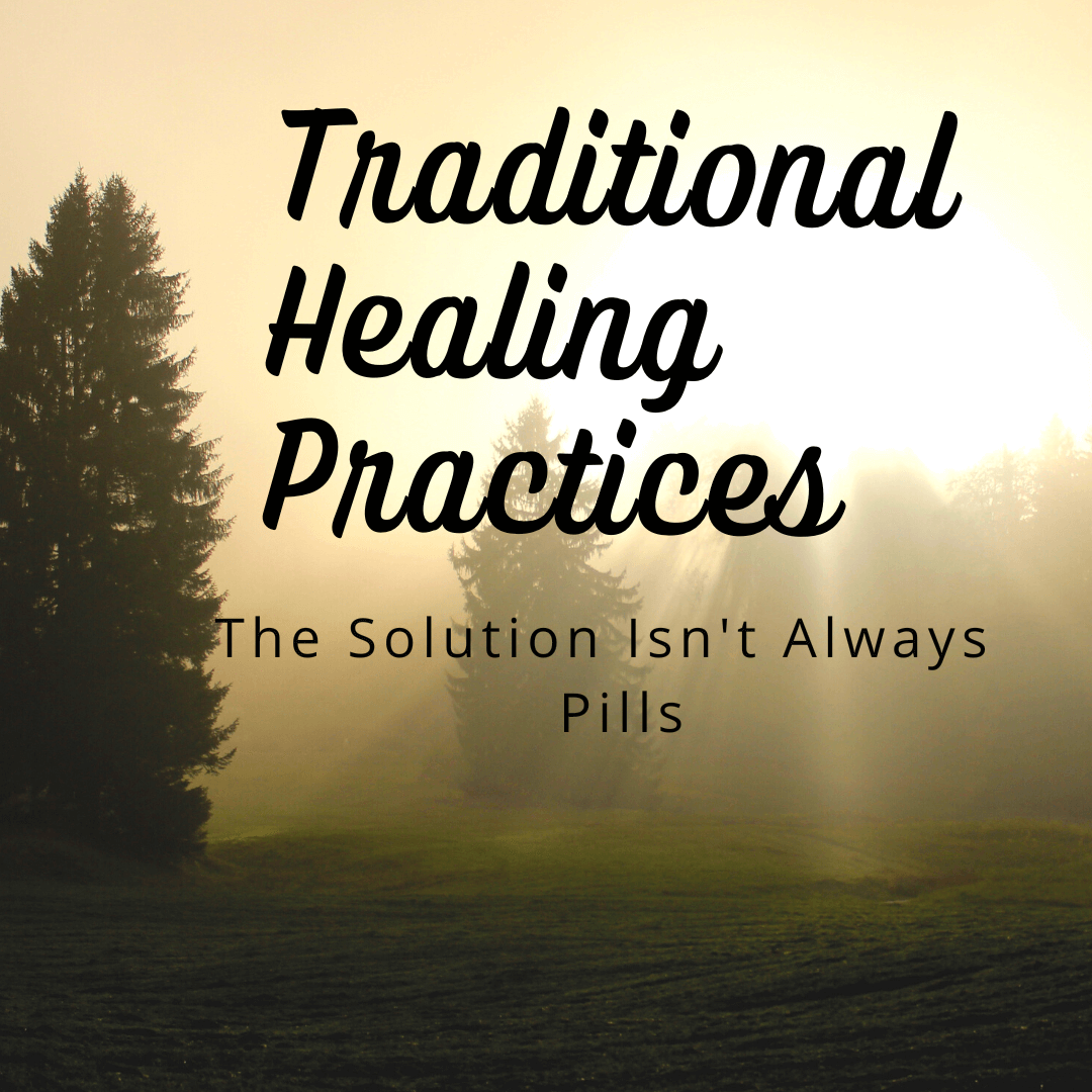 Traditional Healing Practices: Best Alterantive To Medicine Traditional Healing Practices and Herbal Knowledge