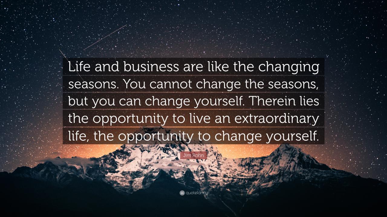 Jim Rohn Quote: “Life and business is like the changing seasons. You ... The Changing Seasons: Local Stories of Nature and Life